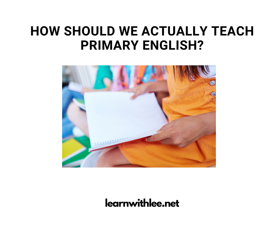 how-should-we-actually-teach-primary-english-learning-with-mr-lee